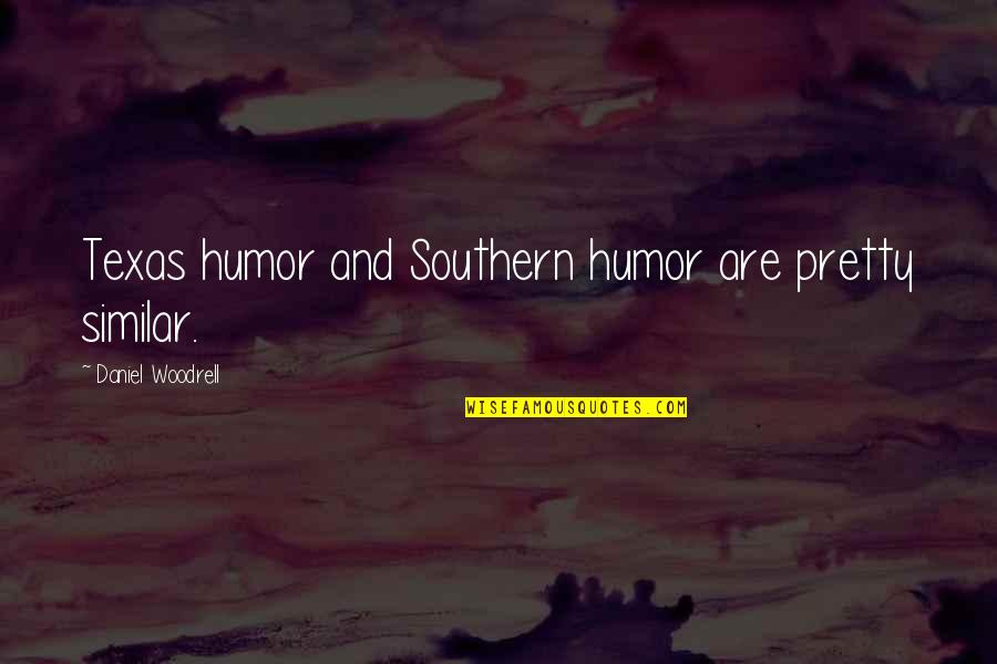 Iratumumab Quotes By Daniel Woodrell: Texas humor and Southern humor are pretty similar.