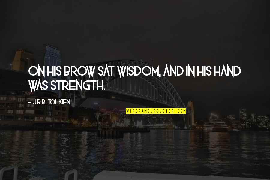 Irausquin Sons Quotes By J.R.R. Tolkien: On his brow sat wisdom, and in his