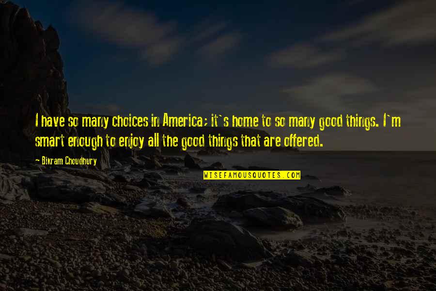 Irawan Soerodjo Quotes By Bikram Choudhury: I have so many choices in America; it's Irawan Soerodjo Quotes By Bikram Choudhury: I have so many choices in America; it's