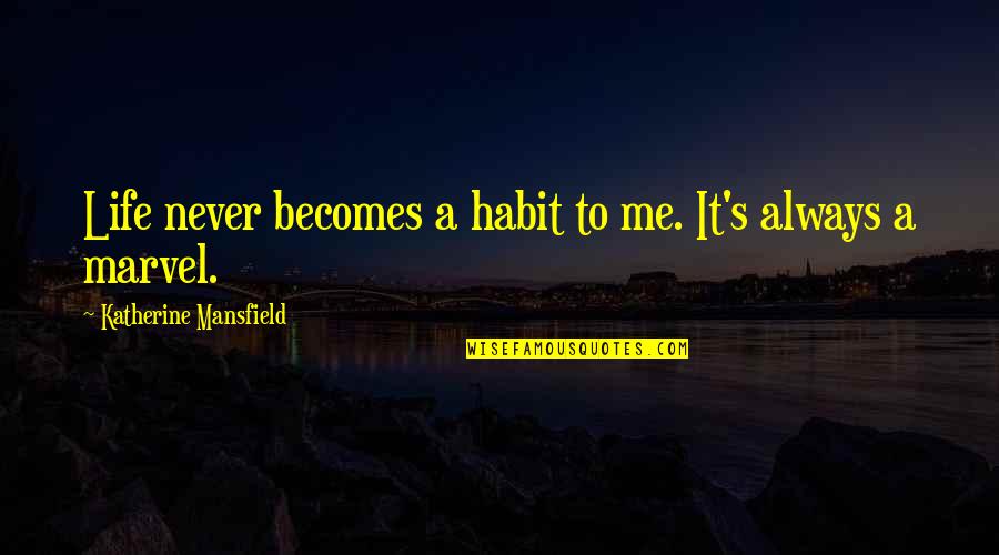 Irawo Ina Quotes By Katherine Mansfield: Life never becomes a habit to me. It's