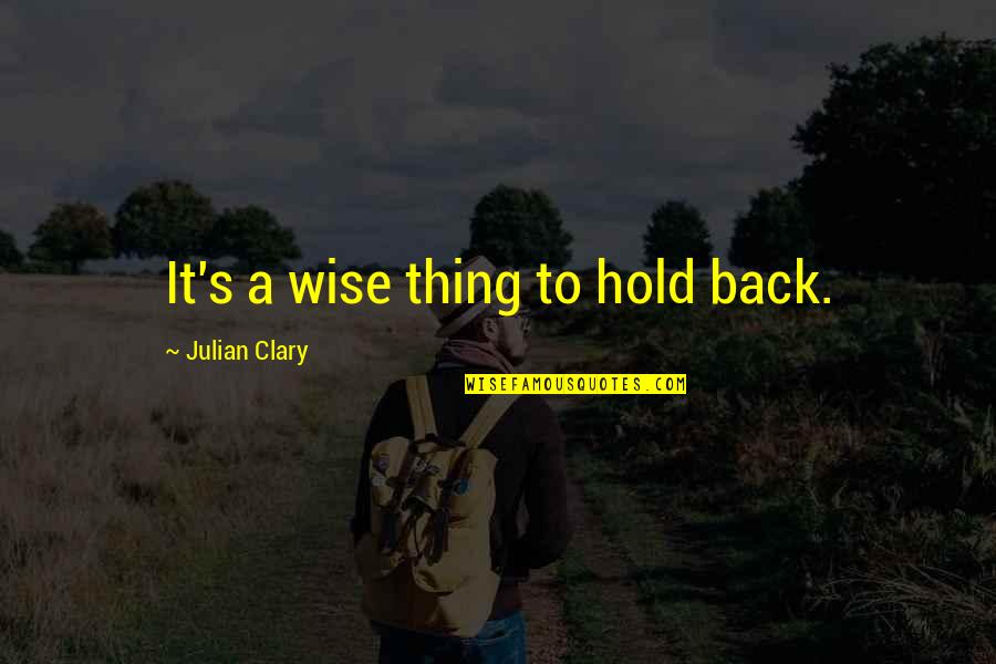 Irca Quotes By Julian Clary: It's a wise thing to hold back.