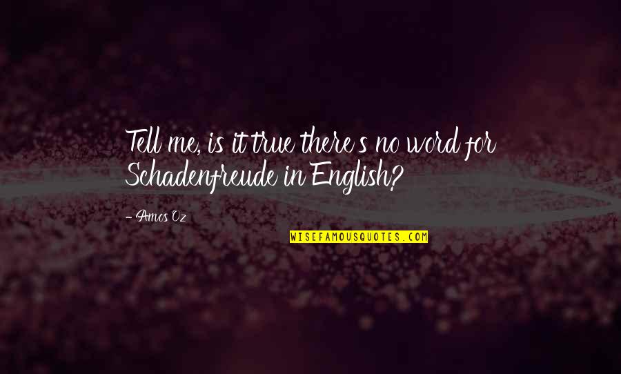 Irdatlan Csal D Quotes By Amos Oz: Tell me, is it true there's no word