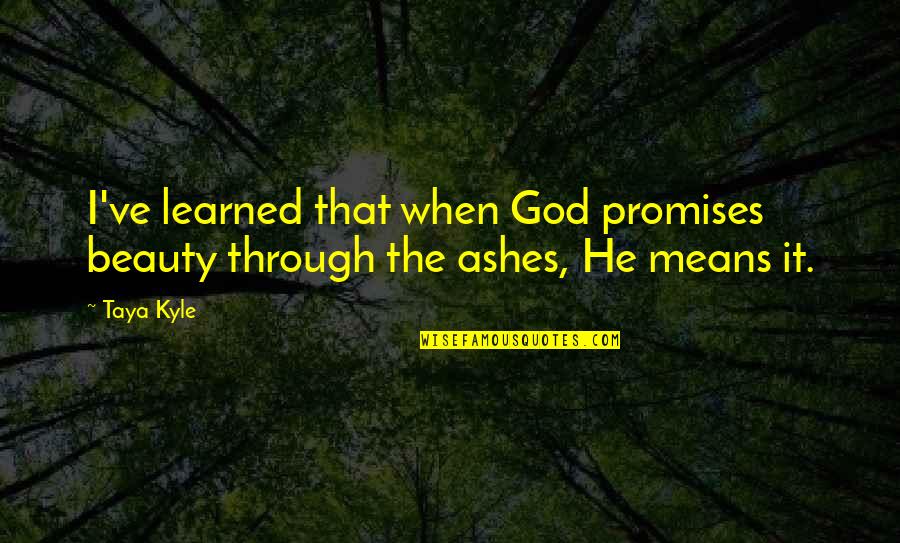 Irdatlan Csal D Quotes By Taya Kyle: I've learned that when God promises beauty through