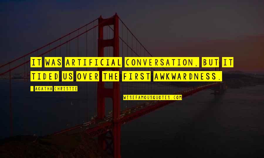 Irdm Quote Quotes By Agatha Christie: It was artificial conversation, but it tided us