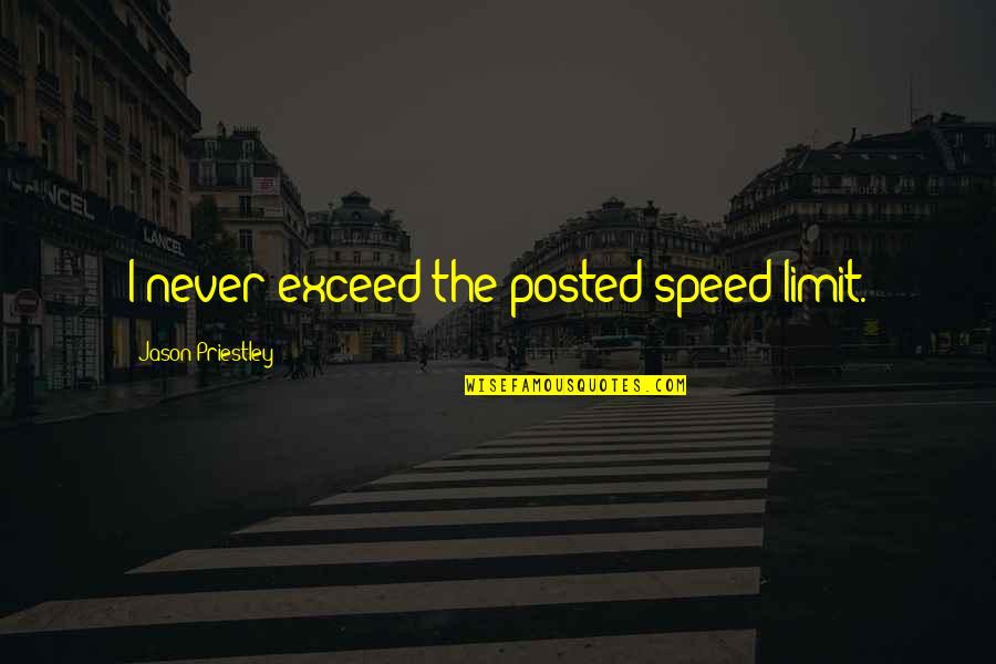 Irdm Quote Quotes By Jason Priestley: I never exceed the posted speed limit.