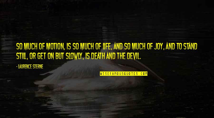 Irdm Quote Quotes By Laurence Sterne: So much of motion, is so much of