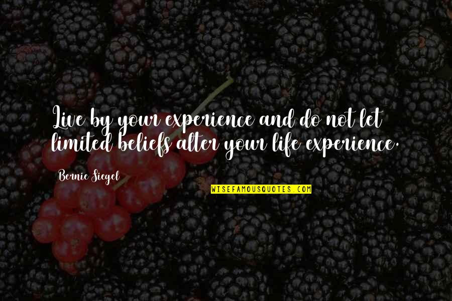 Irdy Crib Quotes By Bernie Siegel: Live by your experience and do not let