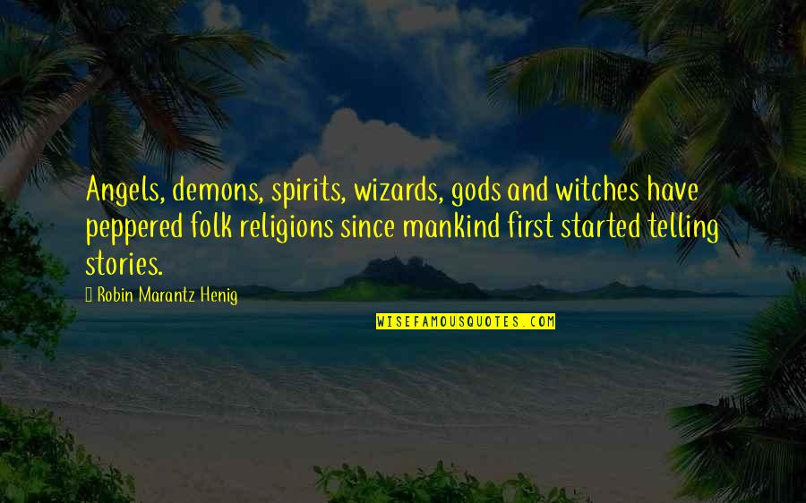 Irdy Crib Quotes By Robin Marantz Henig: Angels, demons, spirits, wizards, gods and witches have Irdy Crib Quotes By Robin Marantz Henig: Angels, demons, spirits, wizards, gods and witches have