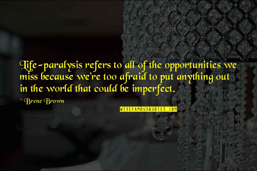 Ire Stock Quotes By Brene Brown: Life-paralysis refers to all of the opportunities we