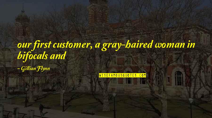 Ired Quotes By Gillian Flynn: our first customer, a gray-haired woman in bifocals