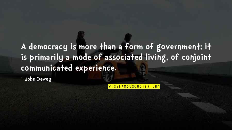 Ired Quotes By John Dewey: A democracy is more than a form of