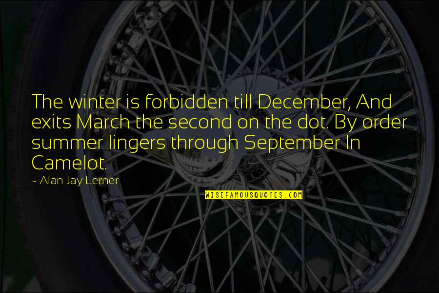 Iredia Douglas Quotes By Alan Jay Lerner: The winter is forbidden till December, And exits Iredia Douglas Quotes By Alan Jay Lerner: The winter is forbidden till December, And exits