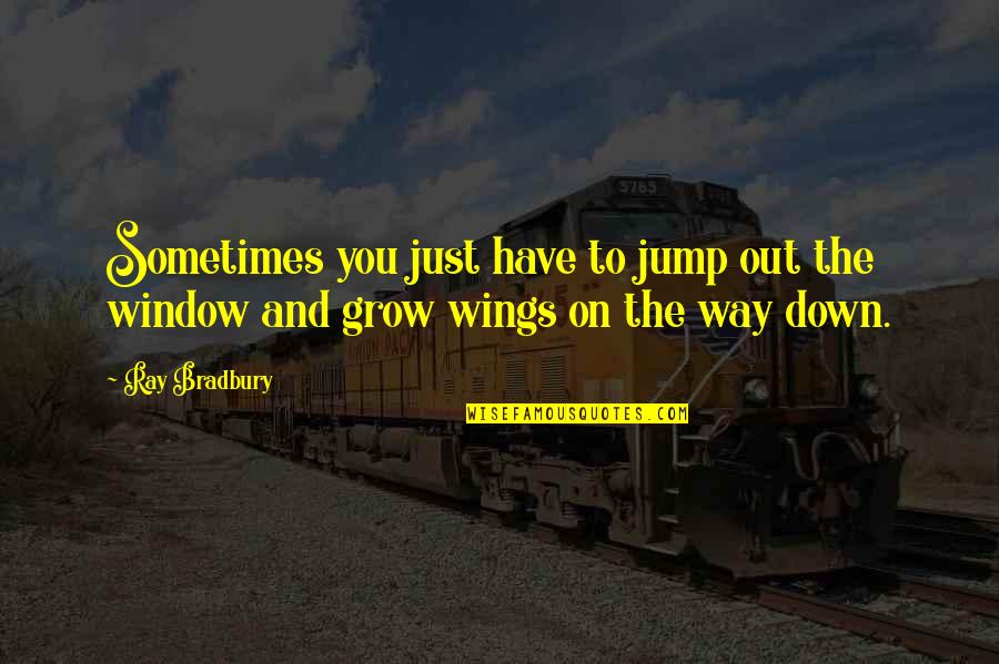 Iredia Douglas Quotes By Ray Bradbury: Sometimes you just have to jump out the