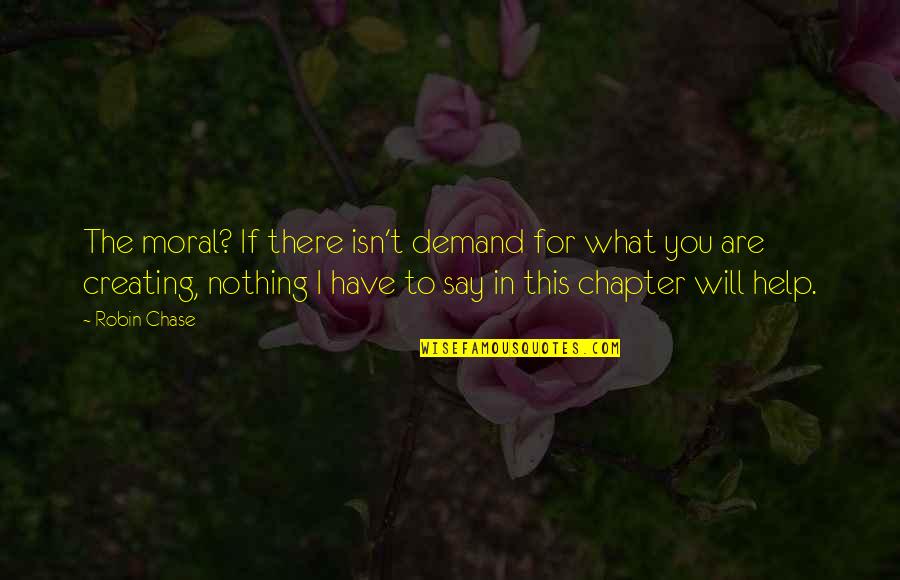 Ireene Batek Quotes By Robin Chase: The moral? If there isn't demand for what