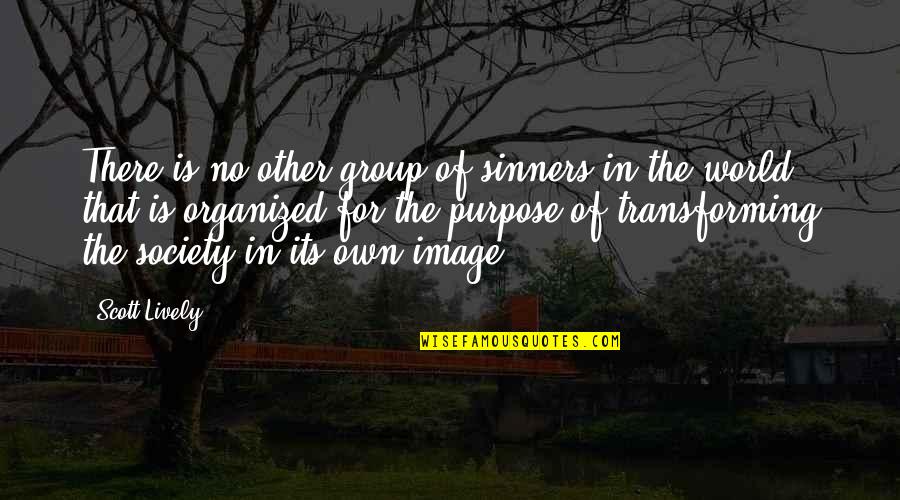 Ireenie Quotes By Scott Lively: There is no other group of sinners in Ireenie Quotes By Scott Lively: There is no other group of sinners in