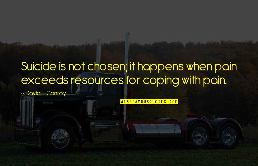 Ireheart Radish Eq2 Quotes By David L. Conroy: Suicide is not chosen; it happens when pain Ireheart Radish Eq2 Quotes By David L. Conroy: Suicide is not chosen; it happens when pain