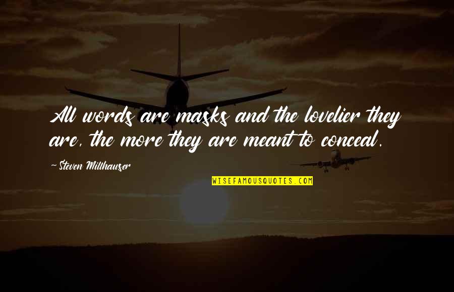 Ireheart Radish Eq2 Quotes By Steven Millhauser: All words are masks and the lovelier they Ireheart Radish Eq2 Quotes By Steven Millhauser: All words are masks and the lovelier they