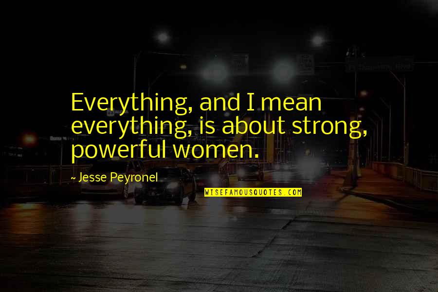 Ireit Quotes By Jesse Peyronel: Everything, and I mean everything, is about strong,