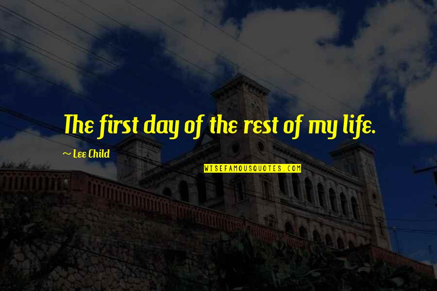 Ireit Quotes By Lee Child: The first day of the rest of my