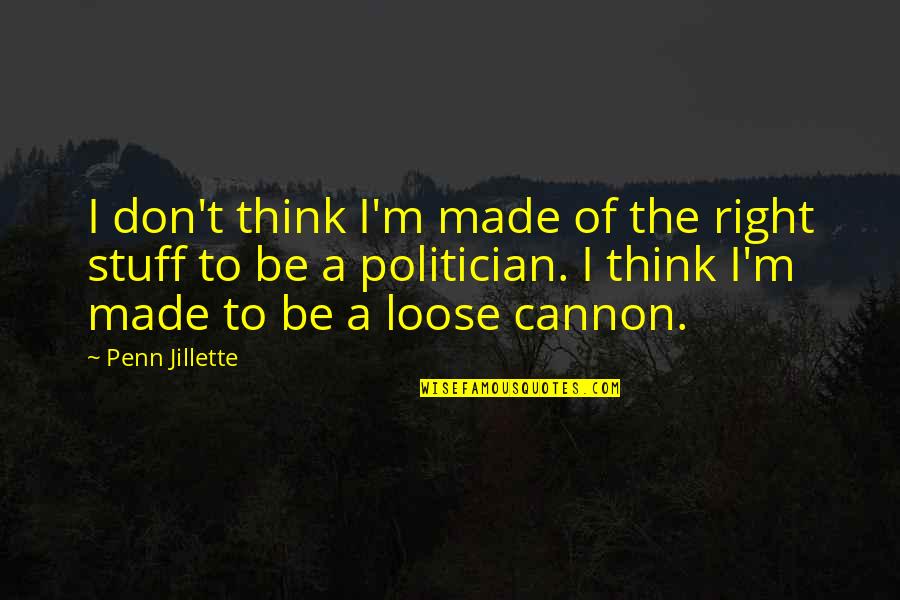 Ireland And England Quotes By Penn Jillette: I don't think I'm made of the right