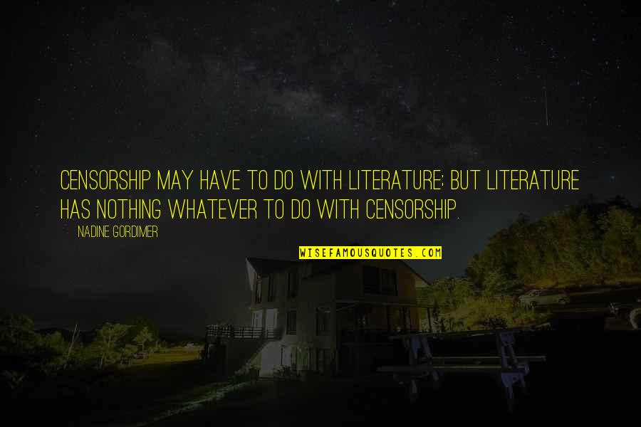 Ireland Blessings Quotes By Nadine Gordimer: Censorship may have to do with literature; but