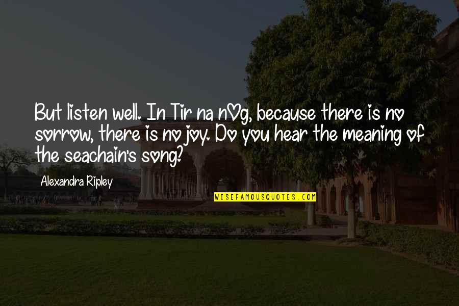 Ireland In Gaelic Quotes By Alexandra Ripley: But listen well. In Tir na nOg, because Ireland In Gaelic Quotes By Alexandra Ripley: But listen well. In Tir na nOg, because