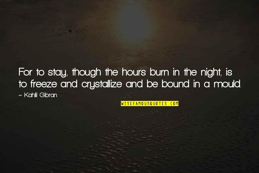 Ireland In Gaelic Quotes By Kahlil Gibran: For to stay, though the hours burn in Ireland In Gaelic Quotes By Kahlil Gibran: For to stay, though the hours burn in