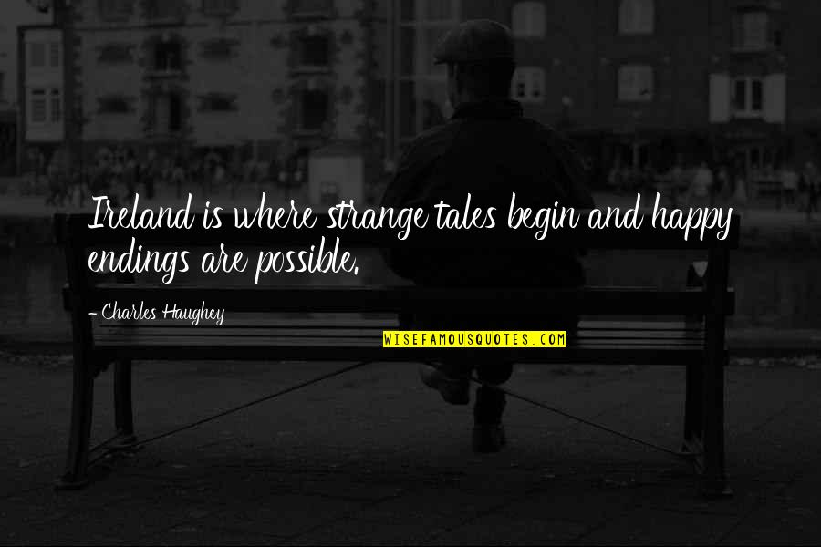Ireland In Irish Quotes By Charles Haughey: Ireland is where strange tales begin and happy