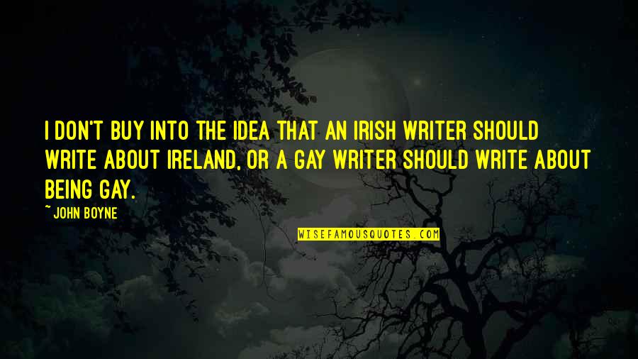 Ireland In Irish Quotes By John Boyne: I don't buy into the idea that an