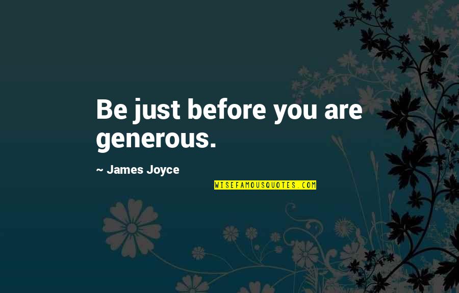 Ireland James Joyce Quotes By James Joyce: Be just before you are generous. Ireland James Joyce Quotes By James Joyce: Be just before you are generous.
