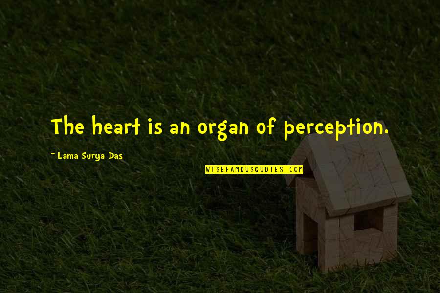 Ireland Setting Quotes By Lama Surya Das: The heart is an organ of perception. Ireland Setting Quotes By Lama Surya Das: The heart is an organ of perception.