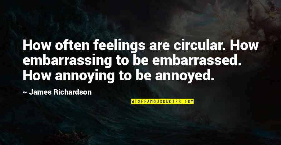 Ireland Weather Quotes By James Richardson: How often feelings are circular. How embarrassing to