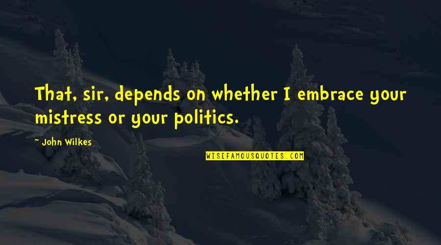 Irelands Call Quotes By John Wilkes: That, sir, depends on whether I embrace your