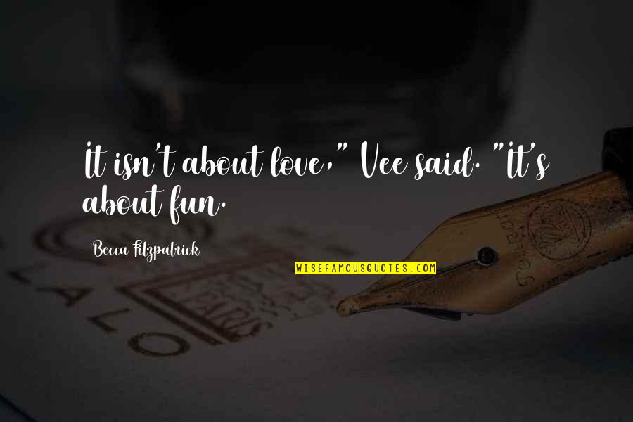 Irelands Own Quotes By Becca Fitzpatrick: It isn't about love," Vee said. "It's about Irelands Own Quotes By Becca Fitzpatrick: It isn't about love," Vee said. "It's about