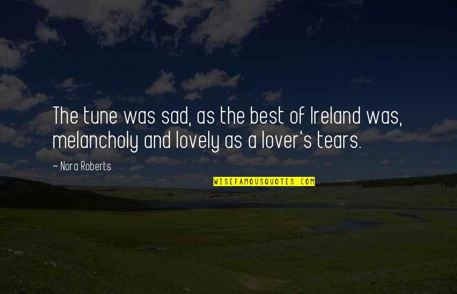 Ireland's Quotes By Nora Roberts: The tune was sad, as the best of