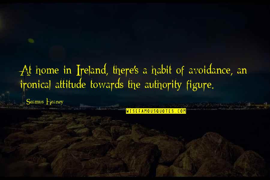 Ireland's Quotes By Seamus Heaney: At home in Ireland, there's a habit of