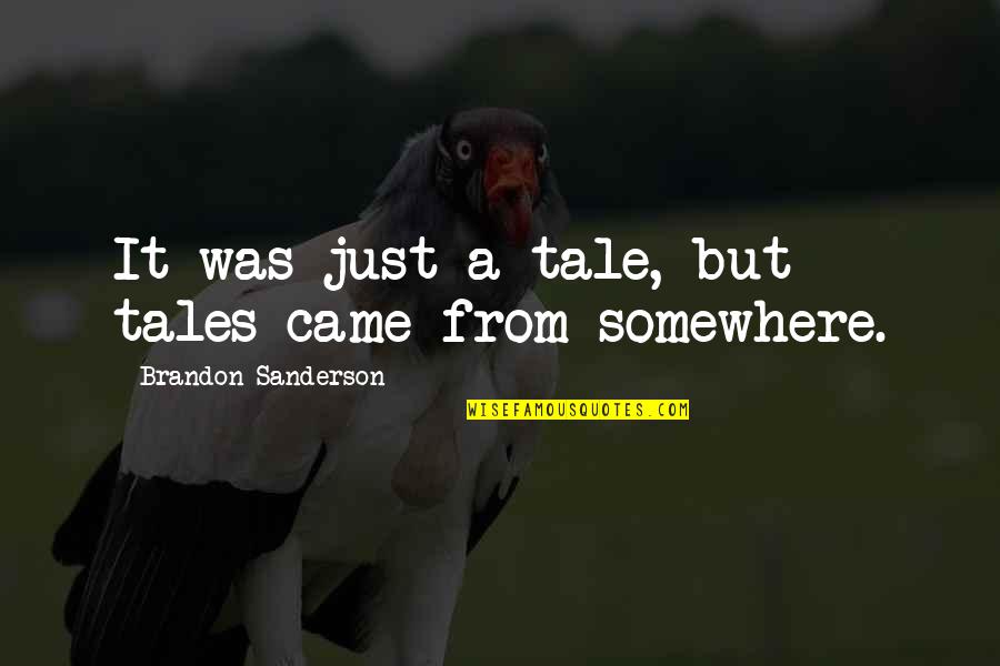 Iremediabil Dex Quotes By Brandon Sanderson: It was just a tale, but tales came Iremediabil Dex Quotes By Brandon Sanderson: It was just a tale, but tales came