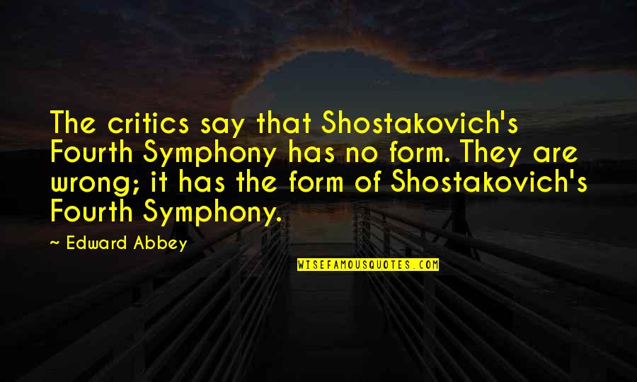 Iremediabil Dex Quotes By Edward Abbey: The critics say that Shostakovich's Fourth Symphony has Iremediabil Dex Quotes By Edward Abbey: The critics say that Shostakovich's Fourth Symphony has