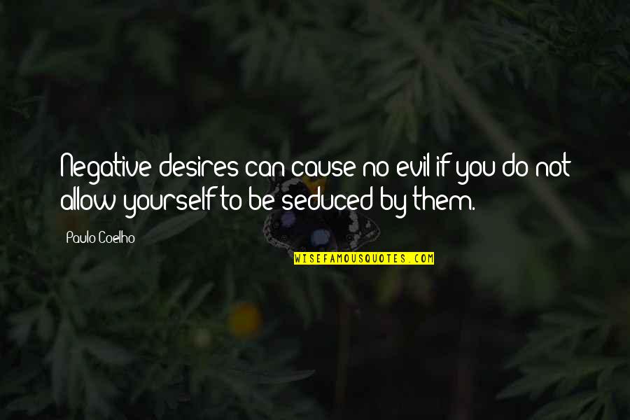 Irena Klepfisz Quotes By Paulo Coelho: Negative desires can cause no evil if you