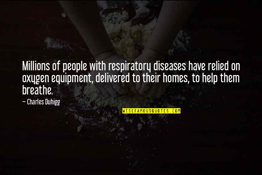 Irena Quotes By Charles Duhigg: Millions of people with respiratory diseases have relied