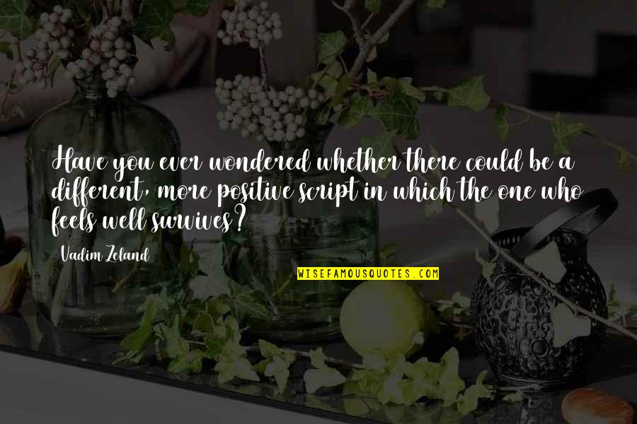 Irena Sendler Quote Quotes By Vadim Zeland: Have you ever wondered whether there could be