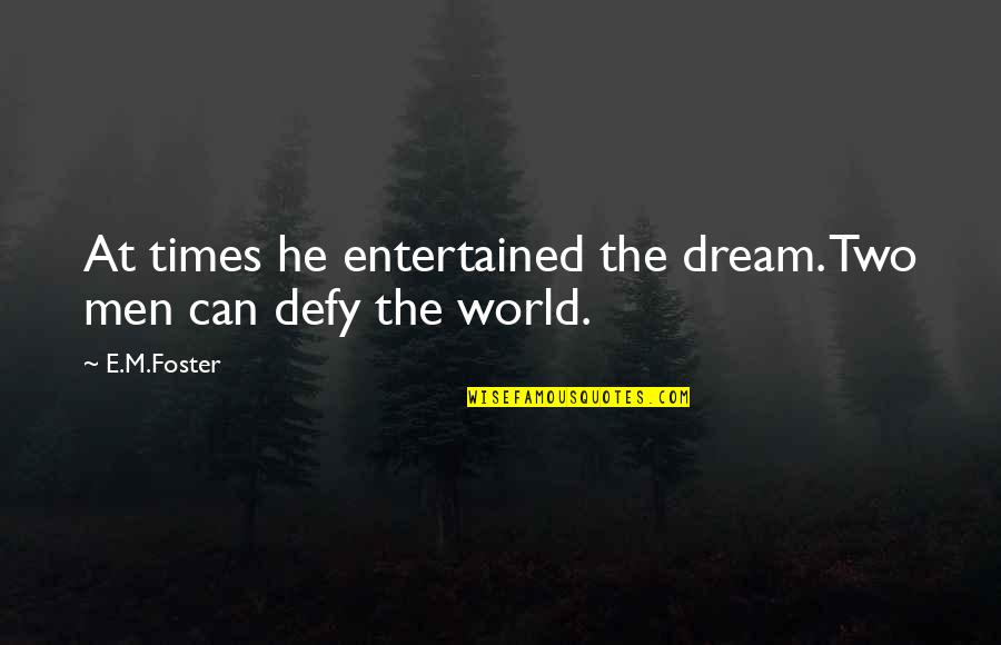 Irena Sendler Quotes By E.M.Foster: At times he entertained the dream. Two men