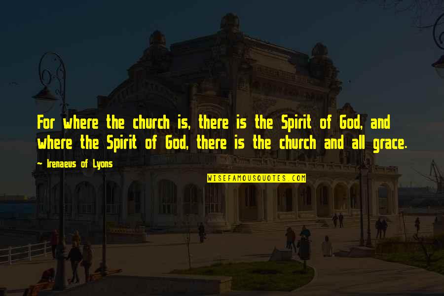 Irenaeus Of Lyons Quotes By Irenaeus Of Lyons: For where the church is, there is the Irenaeus Of Lyons Quotes By Irenaeus Of Lyons: For where the church is, there is the