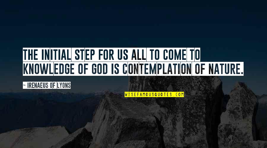 Irenaeus Quotes By Irenaeus Of Lyons: The initial step for us all to come