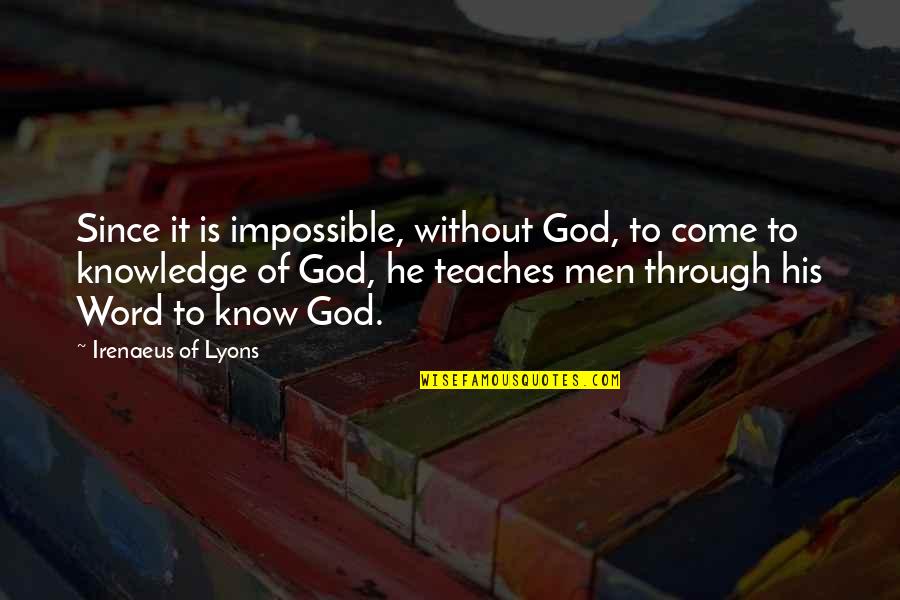 Irenaeus Quotes By Irenaeus Of Lyons: Since it is impossible, without God, to come