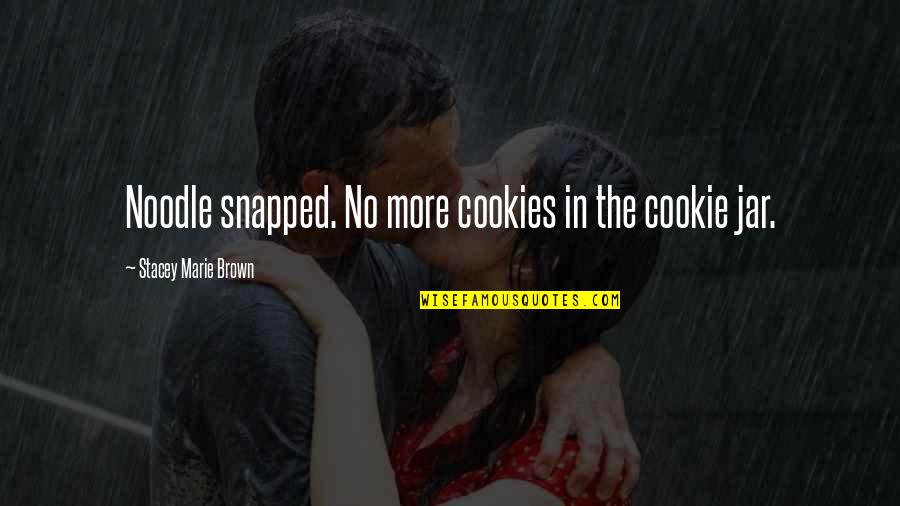Irenas Vow Quotes By Stacey Marie Brown: Noodle snapped. No more cookies in the cookie Irenas Vow Quotes By Stacey Marie Brown: Noodle snapped. No more cookies in the cookie