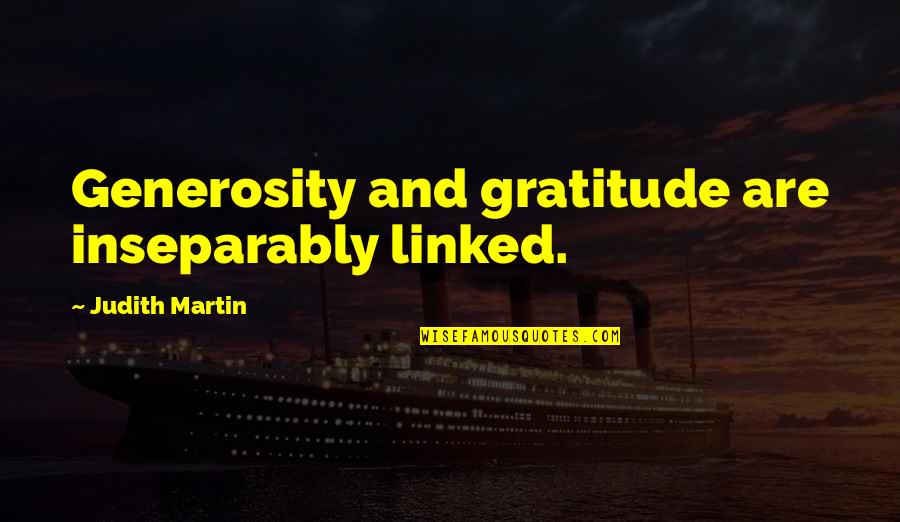 Irene Bae Quotes By Judith Martin: Generosity and gratitude are inseparably linked. Irene Bae Quotes By Judith Martin: Generosity and gratitude are inseparably linked.