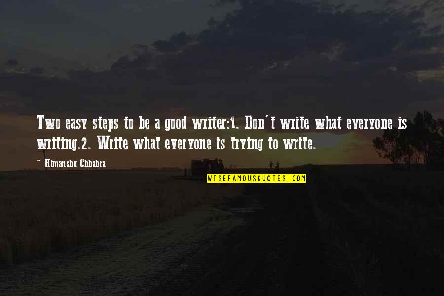 Irene Cao Quotes By Himanshu Chhabra: Two easy steps to be a good writer:1.