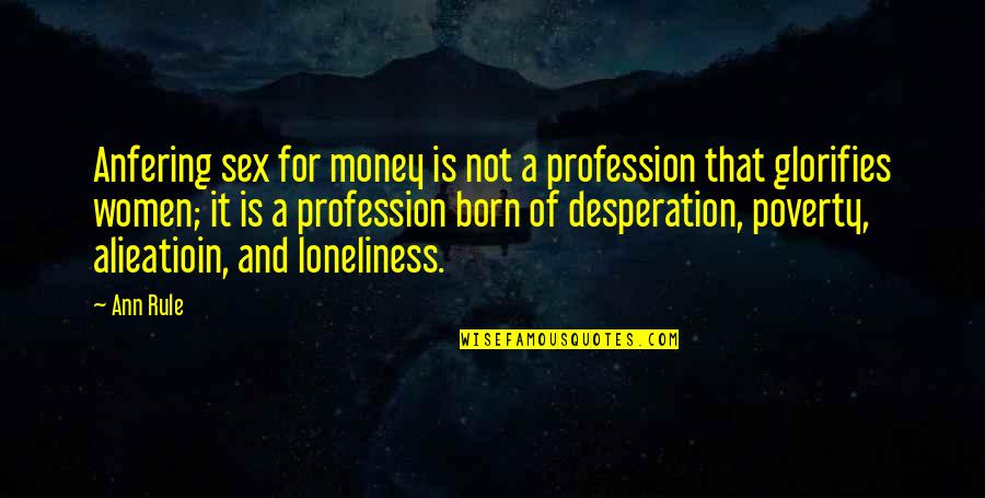 Irene Dunne Quotes By Ann Rule: Anfering sex for money is not a profession Irene Dunne Quotes By Ann Rule: Anfering sex for money is not a profession