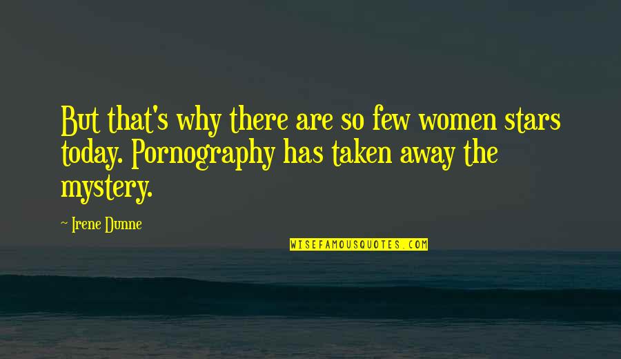 Irene Dunne Quotes By Irene Dunne: But that's why there are so few women Irene Dunne Quotes By Irene Dunne: But that's why there are so few women